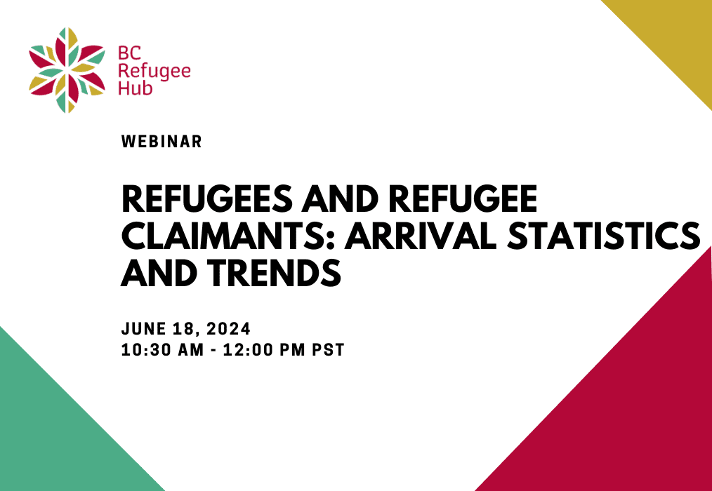 BC Refugee Hub Webinar – Refugees and Refugee Claimants: Arrival Statistics and Trends